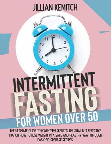 INTERMITTENT FASTING FOR WOMEN OVER 50: The Ultimate Guide to