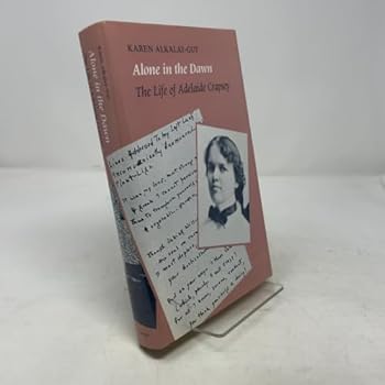 Hardcover Alone in the Dawn: The Life of Adelaide Crapsey Book