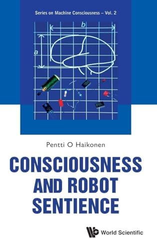 CONSCIOUSNESS AND ROBOT SENTIENCE (Series on Machine Consciousness, 2)