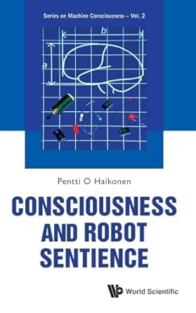 CONSCIOUSNESS AND ROBOT SENTIENCE (Series on Machine Consciousness, 2)
