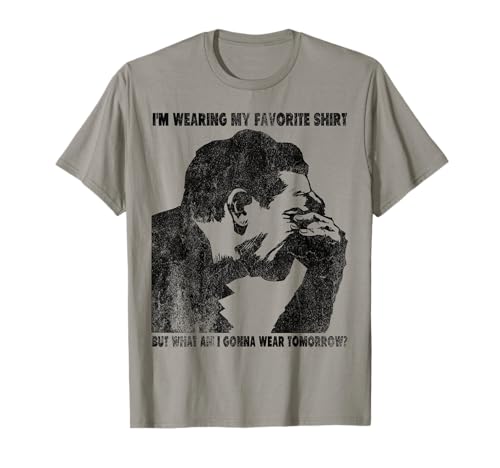 I'm wearing My Favorite Shirt: What'm I gonna wear tomorrow? T-Shirt