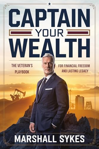 Captain Your Wealth: The Veteran’s Playbook for Financial Freedom and Lasting Legacy