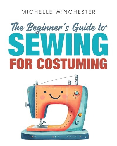 The Beginner's Guide to Sewing for Costuming: A Step-by-Step Guide