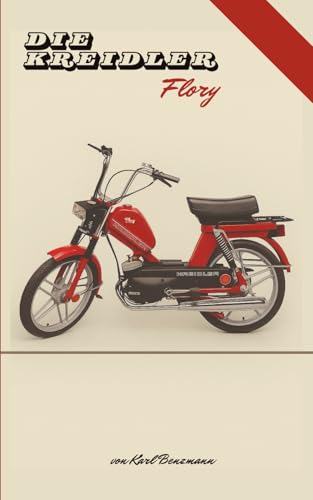 Preisvergleich Produktbild Die Kreidler Flory: Geschichte & Technik