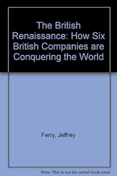 Hardcover The British Renaissance: How to survive and thrive despite any recession : learn the secrets of how six British companies are conquering the world Book