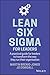 Lean Six SIGMA for Leaders: A Practical Guide for Leaders to Transform the Way They Run Their Organization