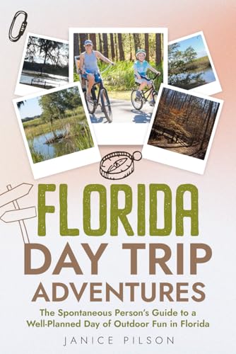 Florida Day Trip Adventures: The Spontaneous Person's Guide To A ...