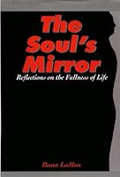 The Soul's Mirror : Reflections on the Fullness of Life 0965663329 Book Cover