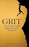 Grit: How to Keep Going When You Want to Give Up 1508875197 Book Cover