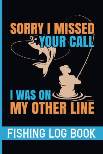 Sorry I Missed Your Call I Was on My Other Line Fishing. Fishing Log Book for Kids. Freshwater Fishing journal. 6x9 in 110 pages