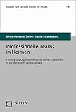 Professionelle Teams in Heimen: Führung und Organisationskultur sowie Trägerschaft in der stationären Langzeitpflege (Studien zum sozialen Dasein der Person) - Frank Schulz-Nieswandt, Kristina Mann, Ursula Köstler, Hermann Brandenburg 