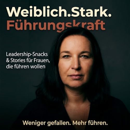 Weiblich.Stark.F&uuml;hrungskraft - Weniger gefallen. Mehr f&uuml;hren. cover art