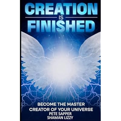 Creation is Finished: Become the Master Creator of your Universe
