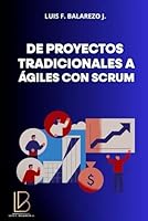 De Proyectos Tradicionales a Ágiles con Scrum (Éxito Empresarial) (Spanish Edition) B0DCZGJVWX Book Cover