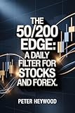  The 50/200 Edge: A daily filter for stocks and forex. (English Edition)