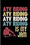  ATV Riding Is My Jam: Retro Vintage Typography Art All Terrain Vehicle Racing Extreme Sports Riders Gift Wide Ruled Lined Notebook - 120 Pages 6x9 Composition