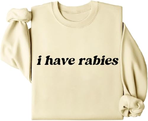 I Have Rabies Sweatshirt, I Have Rabies Sweater, I Have Rabies Shirt, For Women Men4