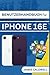 Produktbild BENUTZERHANDBUCH Für IPHONE 16E: Vollständiges Handbuch zur Beherrschung von Setup, Funktionen und Tipps für Anfänger und Senioren