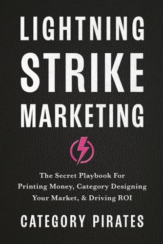 Image of Lightning Strike Marketing: The Secret Playbook For Printing Money, Category Designing Your Market, & Driving ROI