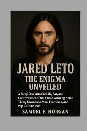 Jared Leto: The Enigma Unveiled: A Deep Dive into the Life, Art, and ...