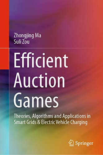 Efficient Auction Games: Theories, Algorithms and Applications in Smart Grids & Electric Vehicle Charging (English Edition)