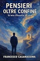 Pensieri oltre confine: La mia filosofia di vita (Italian Edition) B0F5X5F617 Book Cover