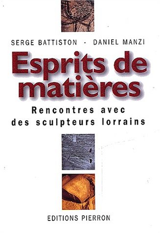 Télécharger Esprits de matières. Rencontre avec des sculpteurs lorrains Livre eBook France