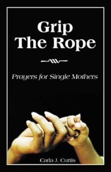Paperback Grip the Rope: Prayers for Single Mothers Book