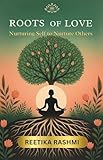 ROOTS OF LOVE: Nurturing Self to Nurture Others