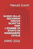 GUIDA ALLA SECONDA PROVA SCRITTA PER L’ESAME DI STATO DI INGEGNERE CIVILE: ANNO 2026