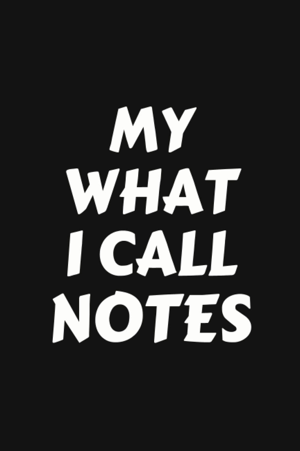 My What I Call Notebook: For Notebook/Daily Diary/Journal Lined Blank White Color 120 Pages 6"x9" Size