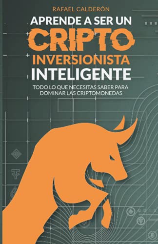Aprende a ser un criptoinversionista inteligente: Todo lo que necesitas saber para dominar las criptomonedas (Spanish Edition)