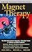 Magnet Therapy, Second Edition: The Self-Help Guide to Magnets-Clinically Proven to Relieve 35 Health Problems