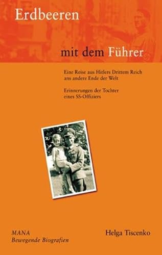 Erdbeeren mit dem Führer: Erinnerungen der Tochter eines SS-Offiziers (Bewegende Biografien)