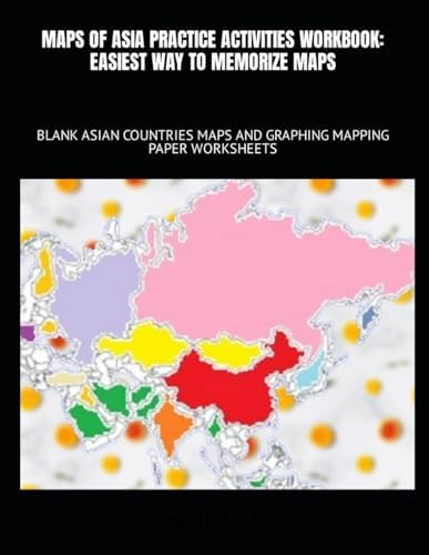 MAPS OF ASIA PRACTICE ACTIVITIES WORKBOOK: EASIEST WAY TO MEMORIZE MAPS ...