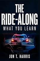 The Ride-Along: What You Learn 1971866172 Book Cover