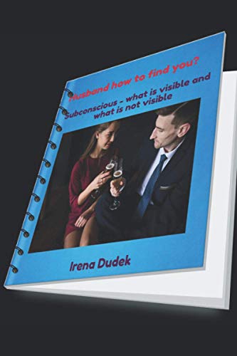 Husband how to find you?: The art of finding a husband (Subconscious - what is visible and what is not visible)