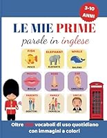 Le mie prime parole in inglese – Libro illustrato per bambini, flashcard in italiano-inglese a colori: Più di 300 parole illustrate in inglese per ... divise in categorie (Italian Edition) B0F5QHLTMV Book Cover