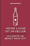 MEINE LAUNE IST IM KELLER. ICH HOFFE SIE BRINGT WEIN MIT! WEIN NOTIZBUCH: A4 Notizbuch liniert als Geschenk für Wein-liebhaber, Weinkenner, Winzer und ... | Weinbuch | Weinzubehör | Weinkenner Handb
