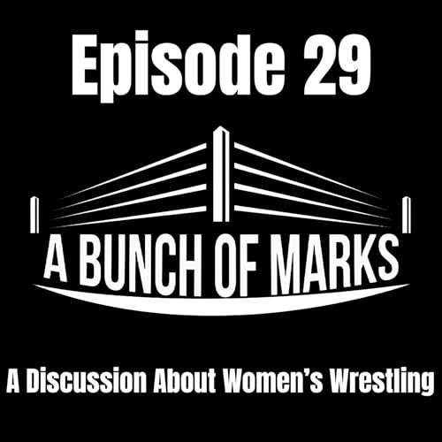 A Bunch of Marks Episode 29: A Discussion About Women's Wrestling