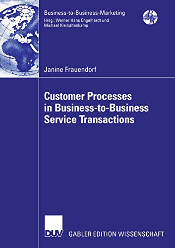 Customer Processes in Business-to-Business Service Tansactions: Diss. (Business-to-Business-Marketing)