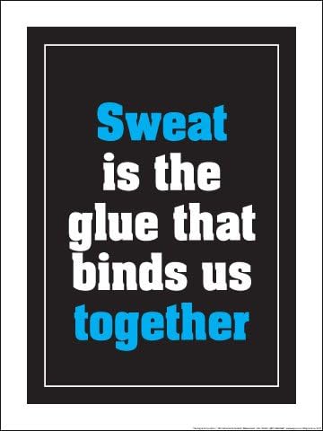 Sweat is The Glue That Binds Us Together 18" X 24" Poster