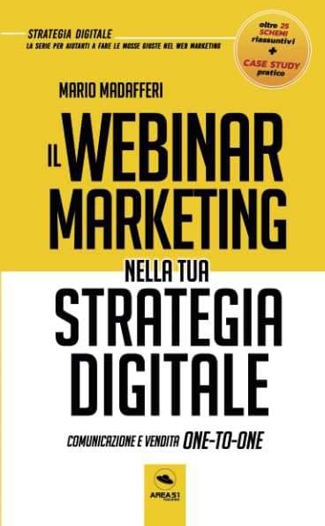Il Webinar Marketing nella tua strategia digitale: Comunicazione e vendita One-To-One (Italian Edition)