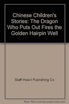 Hardcover Chinese Children's Stories: The Dragon Who Puts Out Fires, the Golden Hairpin Well (Chinese Children's Stories) Book