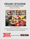  RÉGIME CÉTOGÈNE & JEÛNE INTERMITTENT SANS STRESS: 5 LIVRES EN 1: Le Guide Complet pour Perdre du Poids, Boostez Votre Énergie et Vivez en Pleine Santé.