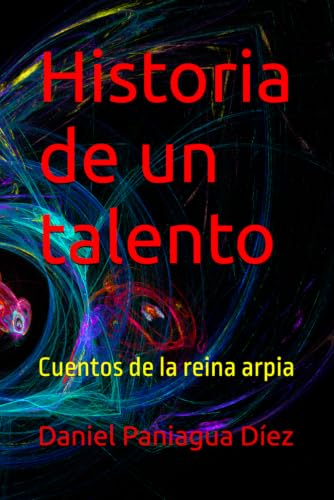 Historia de un talento: Cuentos de la reina arpia (Spanish Edition)