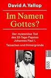 Im Namen Gottes? Der mysteriöse Tod des 33- Tage- Papstes Johannes Paul I. Tatsachen und Hintergründe - David A. Yallop