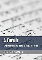 A Torah: Ensinamentos para a Vida Eterna 1706139225 Book Cover