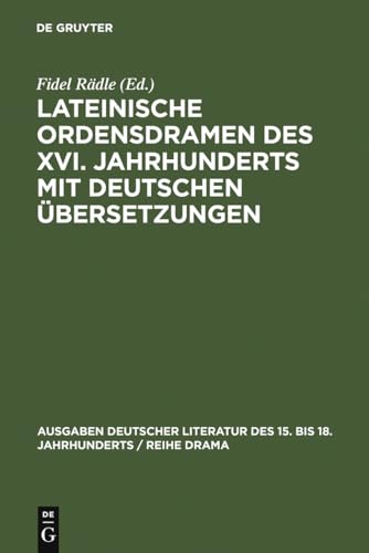 Lateinische Ordensdramen des XVI. Jahrhunderts mit deutschen Übersetzungen (Ausgaben deutscher Literatur des 15. bis 18. Jahrhunderts / Reihe Drama, 6) (German Edition)