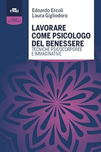 Lavorare come psicologo del benessere. Tecniche psicocorporee e immaginative
